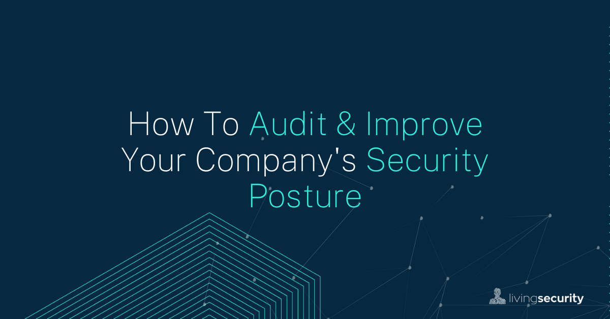 How To Audit & Improve Your Company's Security Posture