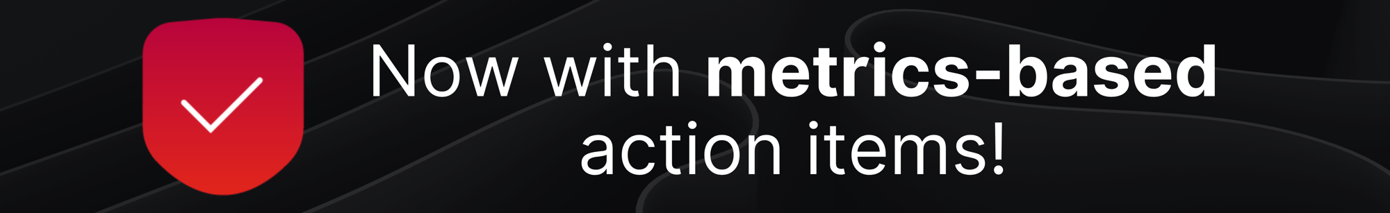 Metrics Based Action Items banner