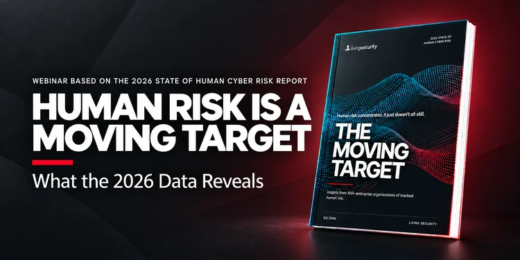 Living Security's 2026 State of Human Risk Report Finds 98% of Data Loss Risk Concentrated in 10% of Users